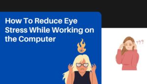 Read more about the article How To Reduce Eye Stress While Working on the Computer