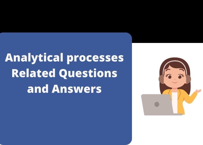 Analytical processes Related Questions and Answers