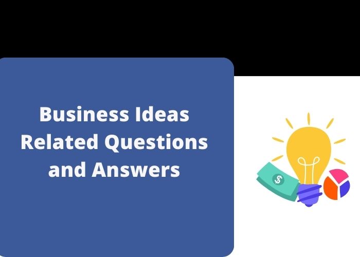 Read more about the article Business Ideas Related Questions and Answers