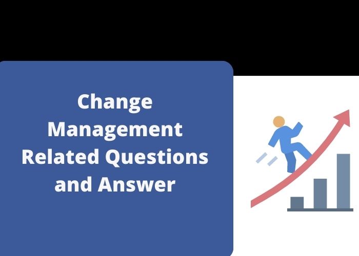 Change Management Related Questions and Answer