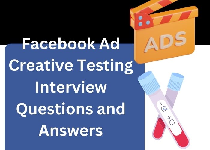 Facebook Ad Creative Testing Interview Questions and Answers