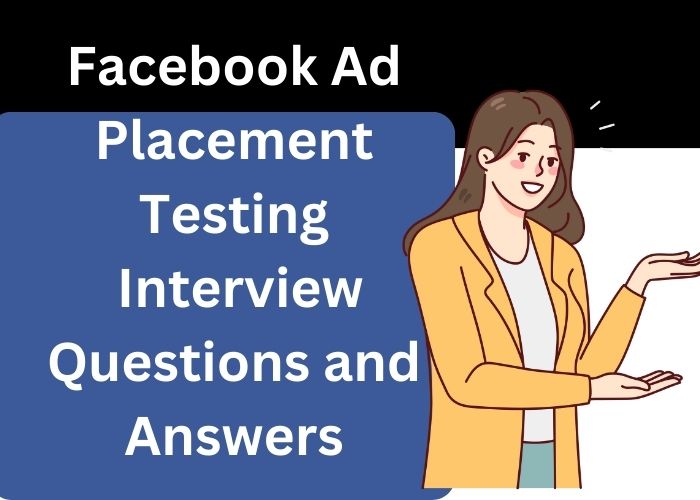 Facebook Ad Placement Testing Interview Questions and Answers