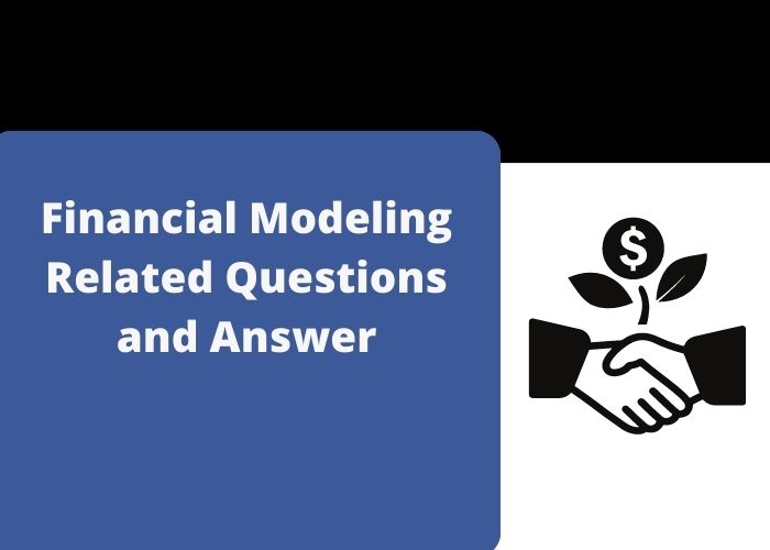 Financial Modeling Related Questions and Answer