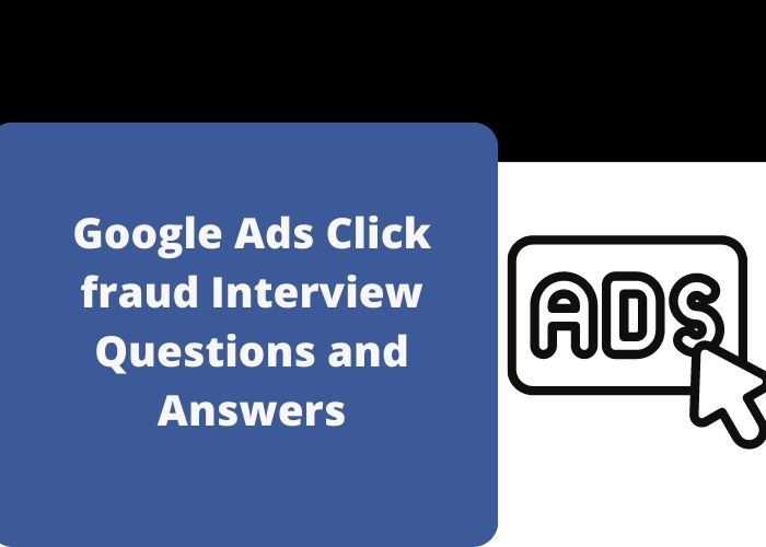 Google Ads Click fraud Interview Questions and Answers