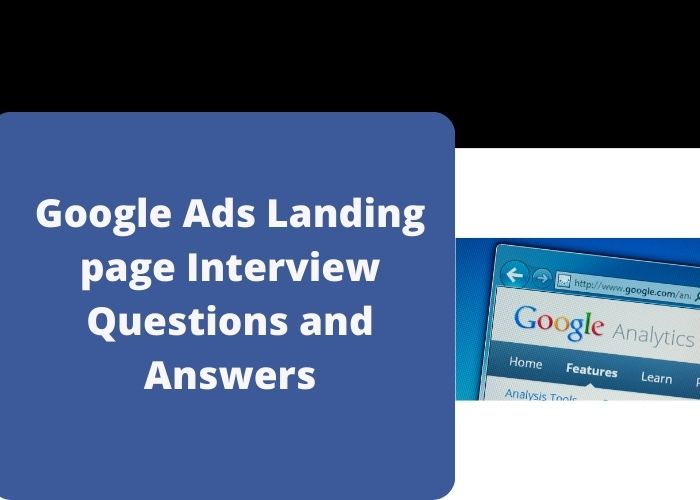Google Ads Landing page Interview Questions and Answers