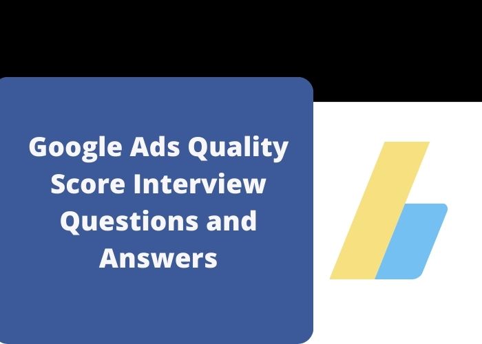 Google Ads Quality Score Interview Questions and Answers