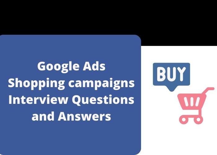 Google Ads Shopping campaigns Interview Questions and Answers