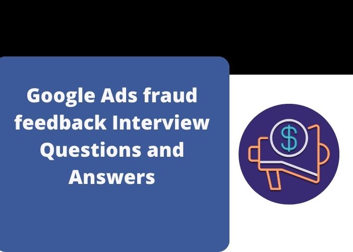 Google Ads fraud feedback Interview Questions and Answers