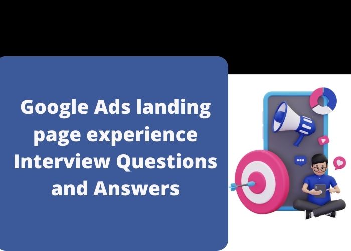 Google Ads landing page experience Interview Questions and Answers