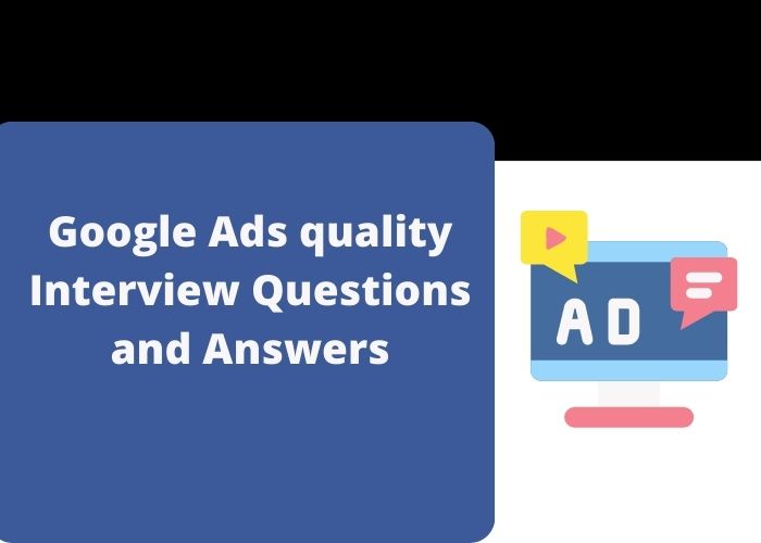 Google Ads quality Interview Questions and Answers