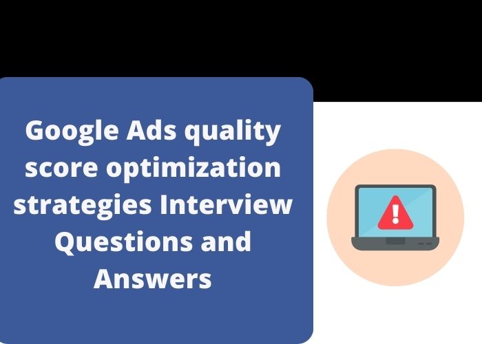 Google Ads quality score optimization strategies Interview Questions and Answers
