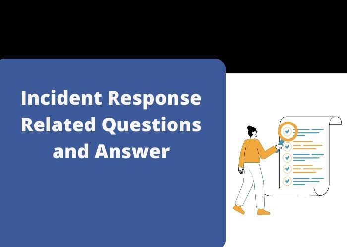 Incident Response Related Questions and Answer
