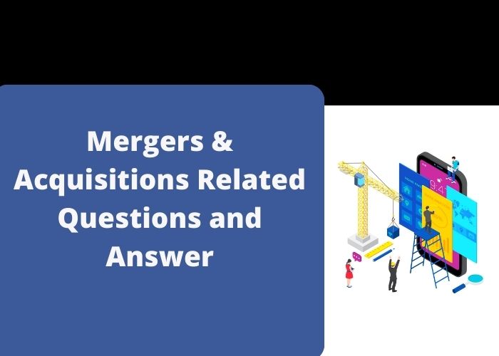 Mergers & Acquisitions Related Questions and Answer