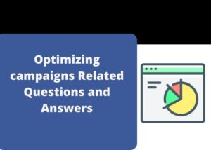 Read more about the article Optimizing campaigns Related Questions and Answers