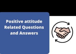 Positive attitude Related Questions and Answers