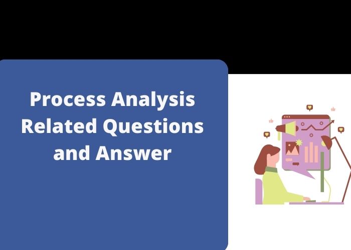 Process Analysis Related Questions and Answer