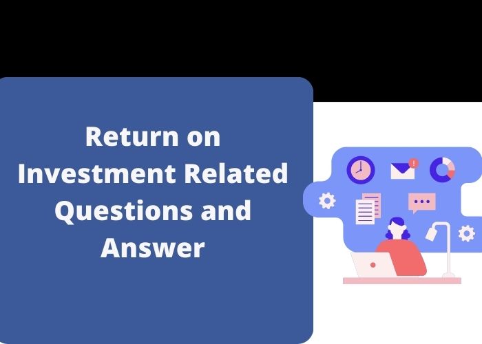 Return on Investment Related Questions and Answer