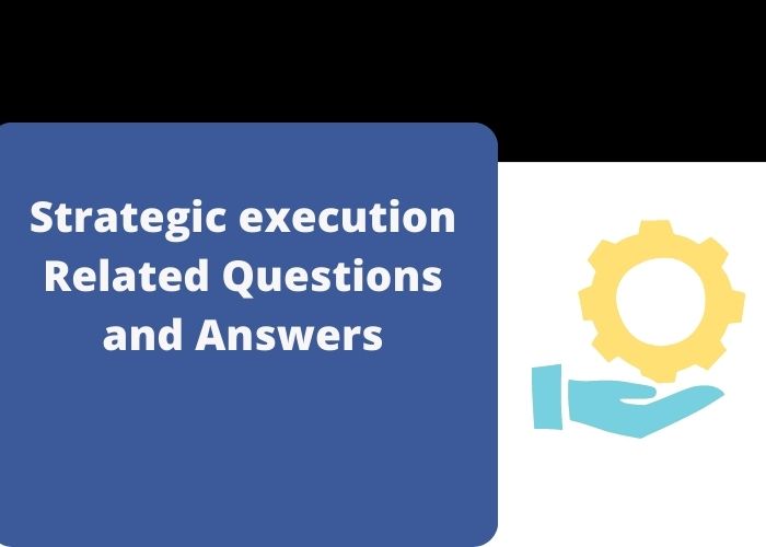 Strategic execution Related Questions and Answers