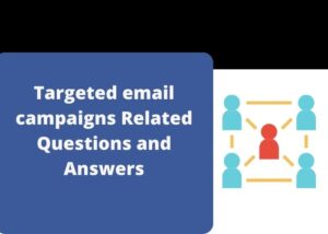 Read more about the article Targeted email campaigns Related Questions and Answers