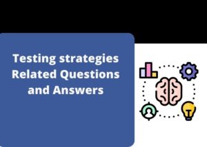 Read more about the article Testing strategies Related Questions and Answers