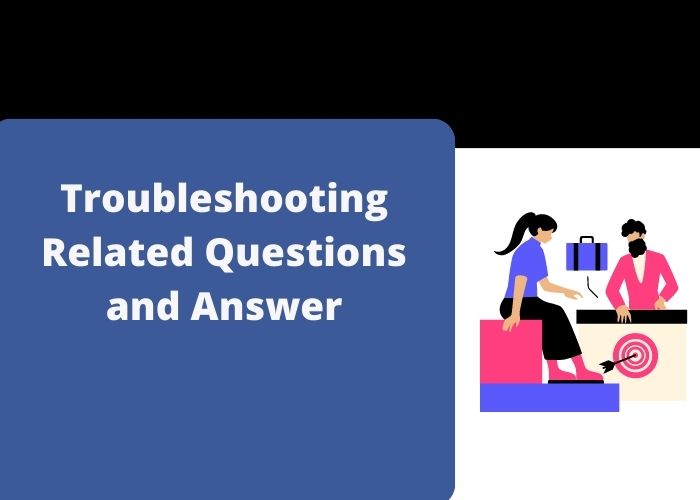 Troubleshooting Related Questions and Answer