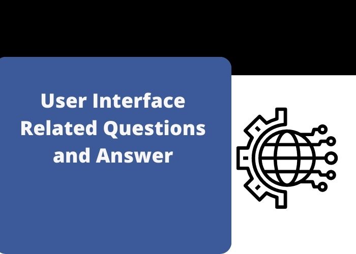 User Interface Related Questions and Answer