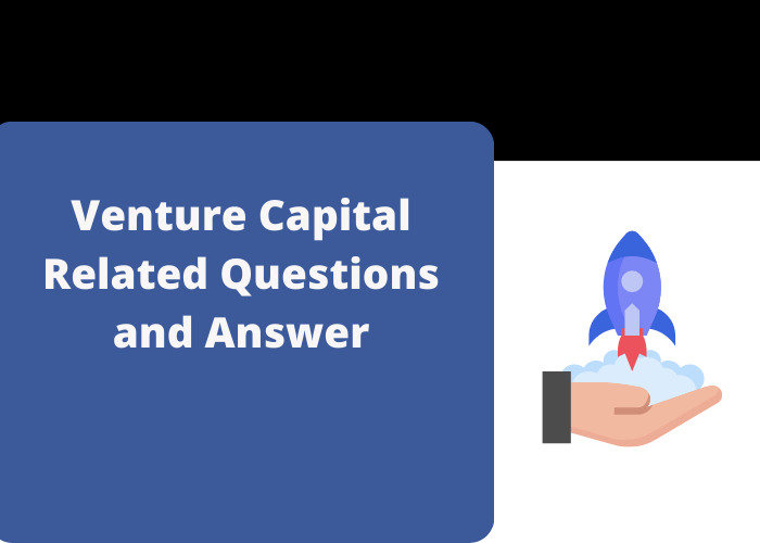 Venture Capital Related Questions and Answer