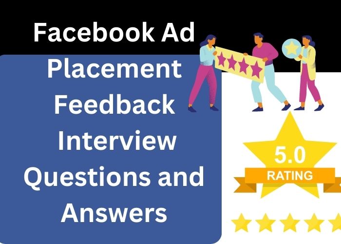 Facebook Ad Placement Feedback Interview Questions and Answers