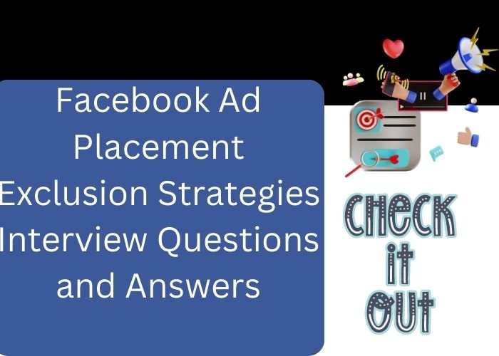 Facebook Ad Placement Exclusion Strategies Interview Questions and Answers