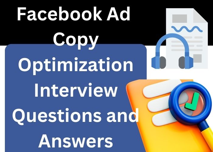 Facebook Ad Copy Optimization Interview Questions and Answers