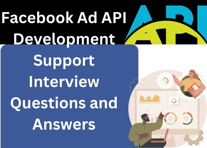 Facebook Ad API Development Support Interview Questions and Answers