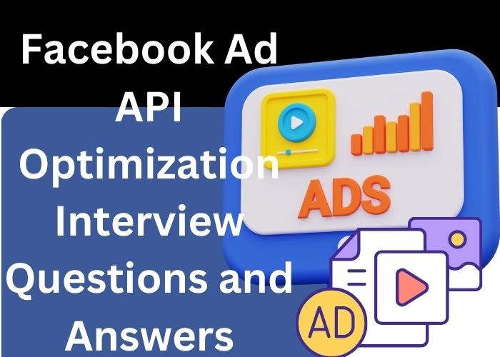Facebook Ad API Optimization Interview Questions and Answers