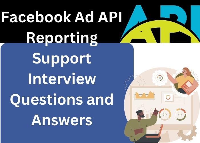 Facebook Ad API Reporting Support Interview Questions and Answers