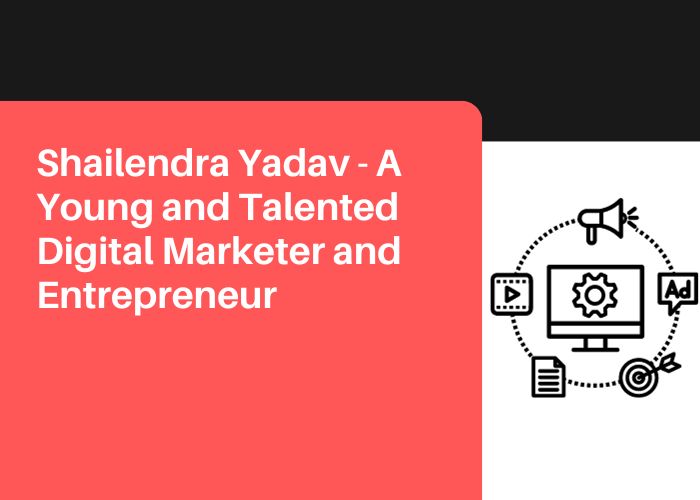 Shailendra Yadav - A Young and Talented Digital Marketer and Entrepreneur