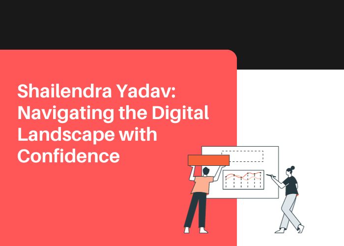 Read more about the article Shailendra Yadav: Navigating the Digital Landscape with Confidence